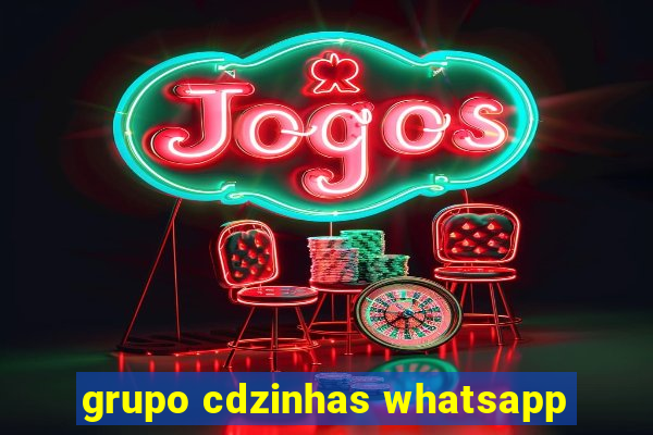 grupo cdzinhas whatsapp